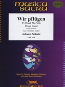 Wir Pflugen by Schulz Johann Abraham Peter - Norman Tailor - for Organ and Brass Band (Organ and Brass Band)