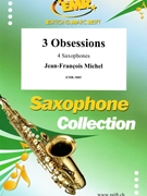 3 Obsessions by Michel Jean-Francois for 4 Saxophones (4 Saxophones (S(A)A(T)A(T)B))