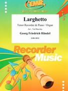 Larghetto by Handel George Frideric - Ted Barclay - for Tenor Recorder and Organ (Tenor Recorder and Organ)