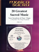 20 Greatest Sacred Music by Various for Tenor Saxophone and Organ (Tenor Saxophone and Organ (+ CD Play Back / Play Along optional))