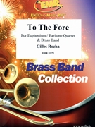 To The Fore by Rocha Gilles for Brass Band (Brass Band (for Euphonium / Baritone Quartet))