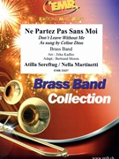 Ne Partez Pas Sans Moi by Sereftug Atilla and Martinetti Nella - Jirka Kadlec and Bertrand Moren - for Brass Band (Brass Band)
