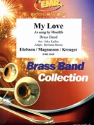 My Love by Elofsson Jorgen and Magnusson Per and Kreuger David and Nylen Pelle - Jirka Kadlec and Bertrand Moren - for Brass Band (Brass Band)