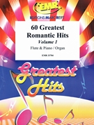 60 Greatest Romantic Hits Volume 1 by Various for Flute and Organ (Flute and Organ)