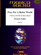 Pray For A Better World by Tailor Norman for Organ and Brass Band (Organ and Brass Band (+ Chorus SATB Organ optional))