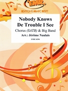 Nobody Knows De Trouble I See by Naulais Jerome for Chorus (Chorus (SATB) and Big Band)