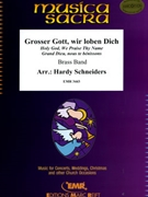 Grosser Gott wir loben Dich by Franz Ignaz - Hardy Schneiders and Bertrand Morent - for Chorus (Chorus (SATB) and Brass Band (Marschformat / Petit format / Card Size))