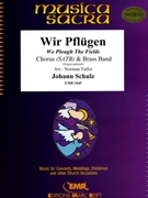 Wir Pflugen by Schulz Johann Abraham Peter - Norman Tailor and Bertrand Moren - for Chorus (Chorus (SATB) and Brass Band (Organ optional))