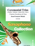 Ceremonial Trios by Michel Jean-Francois for 3 Soprano Saxophones and Piano (3 Soprano Saxophones and Piano (or Organ accompaniment))