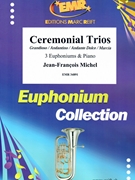 Ceremonial Trios by Michel Jean-Francois for 3 Euphoniums and Organ (3 Euphoniums and Organ)