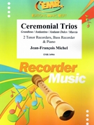 Ceremonial Trios by Michel Jean-Francois for 2 Tenor Recorders Bass Recorder and Piano (2 Tenor Recorders Bass Recorder and Piano (or Organ accompaniment))