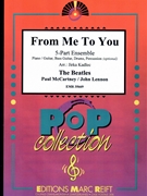 From Me To You by - Lennon John and Mccartney Paul Jirka Kadlec - Beatles for 5 - Part Ensemble (5 - Part Ensemble (Keyboard Guitar and Drums optional) (Piano / Guitar Bass Guitar Drums Percussion (optional)))