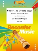 Under The Double Eagle by Wagner Josef Franz - Mourey Colette - for Soprano Recorder and Piano (Soprano Recorder and Piano)