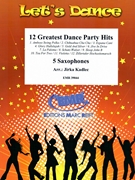12 Greatest Dance Party Hits by Kadlec Jirka for 5 Saxophones (5 Saxophones (S(A)A(T)A(T)TB) (Drums optional))