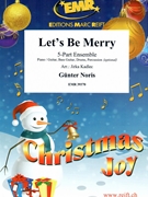 Let's Be Merry by Noris Gunter - Jirka Kadlec - for 5 - Part Ensemble (5 - Part Ensemble (Piano / Guitar Bass Guitar Drums Percussion (optional)))