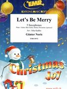 Let's Be Merry by Noris Gunter - Jirka Kadlec - for 5 Saxophones (5 Saxophones (S(A)A(T)A(T)TB) (Piano / Guitar Bass Guitar Drums Percussion (optional)))