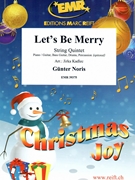 Let's Be Merry by Noris Gunter - Jirka Kadlec - for String Quintet (String Quintet (Piano / Guitar Bass Guitar Drums Percussion (optional)))