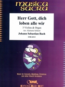 Herr Gott dich loben alle wir by Bach Johann Sebastian - Klemens Schnorr - for 3 Violins and Organ (3 Violins and Organ (Timpani optional))