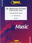 Mr. Bach Goes To Town by Kresin Willibald for Tuba Quartet (Tuba Quartet (2 Euphoniums 2 Tubas and Drums))