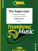 The Supervisor by Pryor Arthur - Mortimer John Glenesk - for Trombone and Piano (Trombone and Piano)
