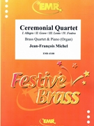 Ceremonial Quartet by Michel Jean-Francois for 2 Trumpets Trombone and Euphonium (2 Trumpets Trombone and Euphonium (and Piano (Organ)))