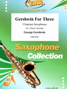 Gershwin For Three by Gershwin George - Armitage Dennis - for 3 Soprano Saxophones (3 Soprano Saxophones)