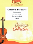 Gershwin For Three by Gershwin George - Armitage Dennis - for 3 Violoncellos (3 Violoncellos)