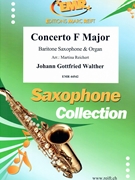 Concerto F Major by Walther Johann Gottfried - Martina Reichert - for Baritone Saxophone and Organ (Baritone Saxophone and Organ)