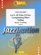 Complaining Blues / Let's All Take It Easy (Dixieland) / Sailing (Bossa Nova) by Armitage Dennis for 5 - Part Ensemble (5 - Part Ensemble (Drums optional))