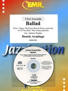 Ballad by Armitage Dennis - Naulais Jerome - for 5 - Part Ensemble (5 - Part Ensemble (Keyboard Guitar and Drums optional) (Piano (Organ / Keyboard) Bass Drums + Play Back / Play Along CD optional))