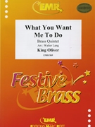What You Want Me To Do by Oliver King - Lang Walter - for 2 Trumpets Horn Trombone and Tuba (2 Trumpets Horn Trombone and Tuba)