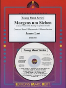 Morgens um Sieben by Last James - Mortimer John Glenesk - for Concert Band - Blasorchester - Harmonie (Concert Band - Blasorchester - Harmonie (Young Band / Jugend Blasorchester / Musique de Jeunes))