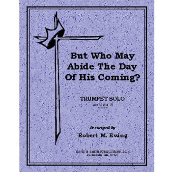 But Who May Abide The Day Of His Coming?