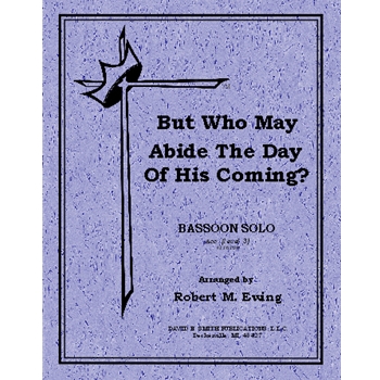 But Who May Abide The Day Of His Coming?
