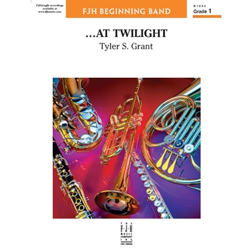 At Twilight||Tyler S Grant||Conc Band||Concert (Young)
