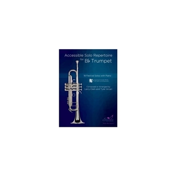 Accessible Solo Repertoire for Bb Trumpet 18 Festival Solos with Piano