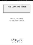 We Love the Place by Craig Alan A for SATB a cappella
