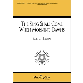 King Shall Come When Morning Dawns