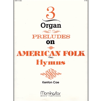 Three Organ Preludes On American Folk Humns