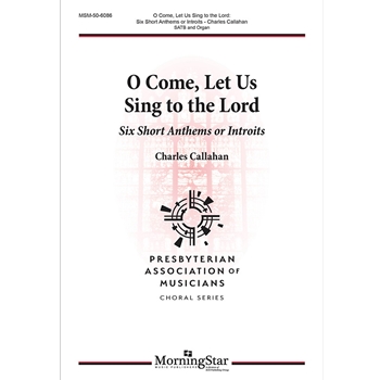 O Come, Let Us Sing to the Lord: Six Short Anthems or Introits
