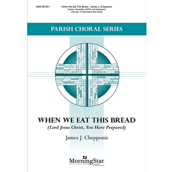 When We Eat This Bread (Lord Jesus Christ You Have Prepared)