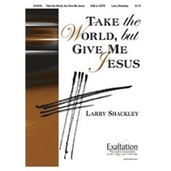 Take The World But Give Me Jesus