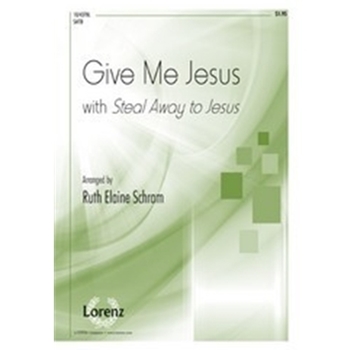 Give Me Jesus - with Steal Away to Jesus