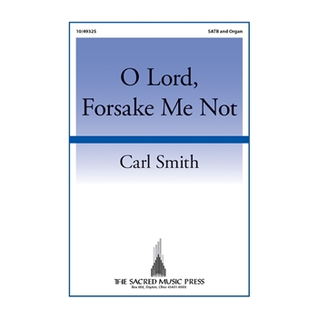 O Lord Forsake Me Not