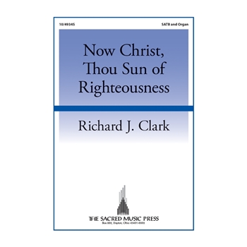 Now Christ Thou Sun of Righteousness