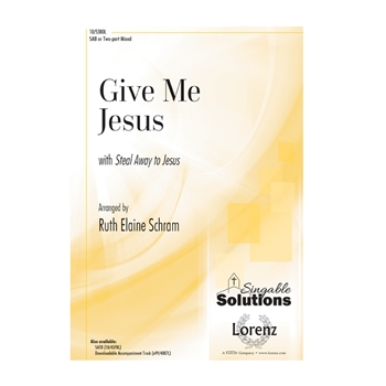 Give Me Jesus - with Steal Away to Jesus