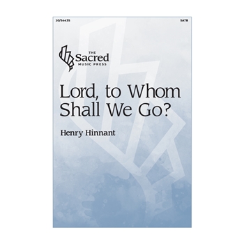 Lord, to Whom Shall We Go?