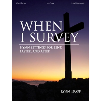 When I Survey - Hymn Settings for Lent, Easter and After