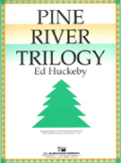 Pine River Trilogy by Huckeby Ed for Concert Band