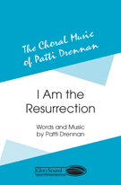 I Am The Resurrection by Drennan Patti for SATB